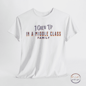 Political satire tshirt with text that reads "I grew up in a middle class family. Text is deep blue with vibrant orange outline