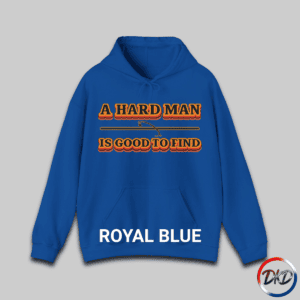 A Toyal Blue hooded sweatshirt featuring bold retro orange‑and‑brown typography that reads “A Hard Man Is Good to Find,” with a vintage curved accent line and star centered between the text lines.