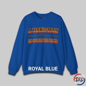 A Riyal Blue unisex fit crewneck sweatshirt featuring bold retro orange‑and‑brown typography that reads “A Hard Man Is Good to Find,” with a vintage curved accent line and star between the text lines.